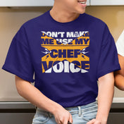 Don't Make Me Use My Chef Voice T-Shirt